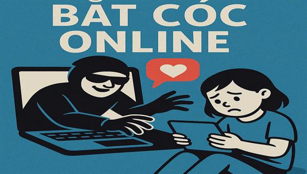 TUYÊN TRUYỀN BẢO VỆ BẢN THÂN KHỎI NGUY CƠ BẮT CÓC TRỰC TUYẾN